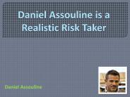 Daniel Assouline is a Realistic Risk Taker