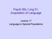 Psych 56L/ Ling 51: Acquisition of Language