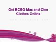 Get BCBG Max and Cleo Clothes Online