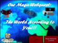 Our Mega-Webquest:  The World According to You!!! PowerPoint PPT Presentation
