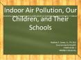 Indoor Air Pollution, Our Children, and Their Schools PowerPoint PPT Presentation
