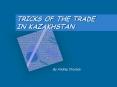 TRICKS OF THE TRADE IN KAZAKHSTAN PowerPoint PPT Presentation