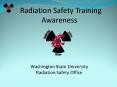 Radiation Safety Training Awareness   Washington State University Radiation Safety Office PowerPoint PPT Presentation