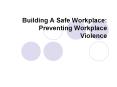 Building A Safe Workplace: Preventing Workplace Violence PowerPoint PPT Presentation