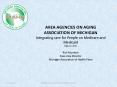 AREA AGENCIES ON AGING ASSOCIATION OF MICHIGAN Integrating care for People on Medicare and Medicaid May 17, 2012 Rick Murdock Executive Director Michigan Association of Health Plans PowerPoint PPT Presentation