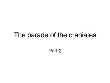The parade of the craniates