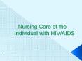 Nursing Care of the Individual with HIV/AIDS PowerPoint PPT Presentation