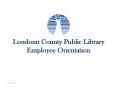 Loudoun County Public Library Employee Orientation PowerPoint PPT Presentation