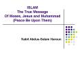 ISLAM The True Message Of Moses, Jesus and Muhammad (Peace Be Upon Them) PowerPoint PPT Presentation