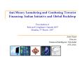 Anti Money Laundering and Combating Terrorist Financing: Indian Initiative and Global Backdrop Presentation at Risk and Compliance Summit 2007 Mumbai, 9th March 2007 PowerPoint PPT Presentation