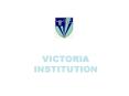 VICTORIA INSTITUTION PowerPoint PPT Presentation