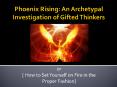 Phoenix Rising: An Archetypal Investigation of Gifted Thinkers PowerPoint PPT Presentation