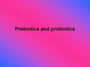 Prebiotics and probiotics