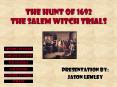 The Hunt of 1692 The Salem Witch Trials PowerPoint PPT Presentation