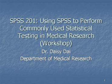 SPSS 201: Using SPSS to Perform Commonly Used Statistical Testing in Medical Research (Workshop)