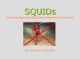 SQUIDs (Superconducting QUantum Interference Devices) PowerPoint PPT Presentation