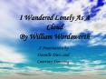 I Wandered Lonely As A Cloud By William Wordsworth PowerPoint PPT Presentation