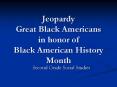 Jeopardy Great Black Americans in honor of Black American History Month PowerPoint PPT Presentation