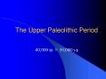 The Upper Paleolithic Period PowerPoint PPT Presentation