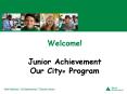 Welcome! Junior Achievement Our City PowerPoint PPT Presentation