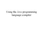 Using the Java programming language compiler