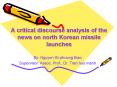 A critical discourse analysis of the news on north Korean missile launches PowerPoint PPT Presentation