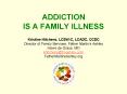 ADDICTION IS A FAMILY ILLNESS PowerPoint PPT Presentation