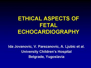 ETHICAL ASPECTS OF FETAL ECHOCARDIOGRAPHY
