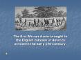 The first African slaves brought to the English colonies in America arrived in the early 17th century. PowerPoint PPT Presentation