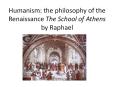 Humanism:%20the%20philosophy%20of%20the%20Renaissance%20The%20School%20of%20Athens%20by%20Raphael PowerPoint PPT Presentation