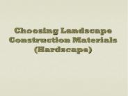 Choosing Landscape Construction Materials   (Hardscape)