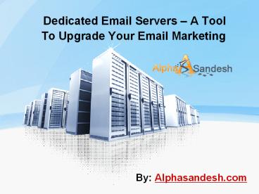 Dedicated Email Servers – A Tool To Upgrade Your Email Marketing