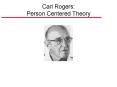 Carl Rogers: Person Centered Theory PowerPoint PPT Presentation