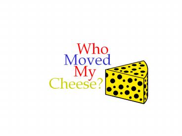 Who Moved My Cheese?