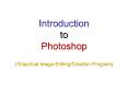 Introduction to Photoshop (Graphical Image Editing/Creation Program) PowerPoint PPT Presentation
