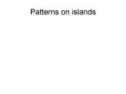 Patterns on islands