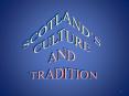 SCOTLAND`S  CULTURE  AND  TRADITION PowerPoint PPT Presentation