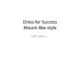 Dress for Success Mount Abe style PowerPoint PPT Presentation