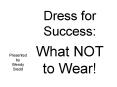 Dress for Success: What NOT to Wear! PowerPoint PPT Presentation