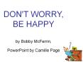 DON'T WORRY, BE HAPPY by Bobby McFerrin, PowerPoint by Camille Page PowerPoint PPT Presentation