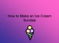 How to Make an Ice Cream Sundae PowerPoint PPT Presentation