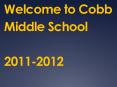 Welcome to Cobb Middle School 2011-2012 PowerPoint PPT Presentation