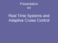 Presentation on Real Time Systems and Adaptive Cruise Control PowerPoint PPT Presentation