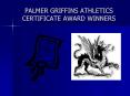 PALMER GRIFFINS ATHLETICS CERTIFICATE AWARD WINNERS PowerPoint PPT Presentation