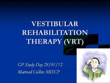 VESTIBULAR REHABILITATION THERAPY (VRT)