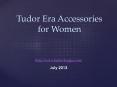 Tudor Era Accessories for Women PowerPoint PPT Presentation