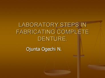 LABORATORY STEPS IN FABRICATING COMPLETE DENTURE.