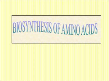 BIOSYNTHESIS OF AMINO ACIDS