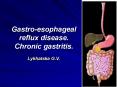 Gastro-esophageal reflux disease. Chronic gastritis.  Lykhatska G.V. PowerPoint PPT Presentation
