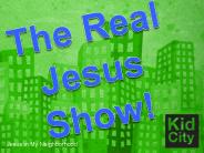 The Real Jesus Show!